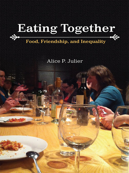 Title details for Eating Together by Alice P. Julier - Available